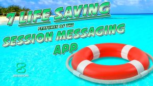 7 Life Saving Features of Session Messaging App sml