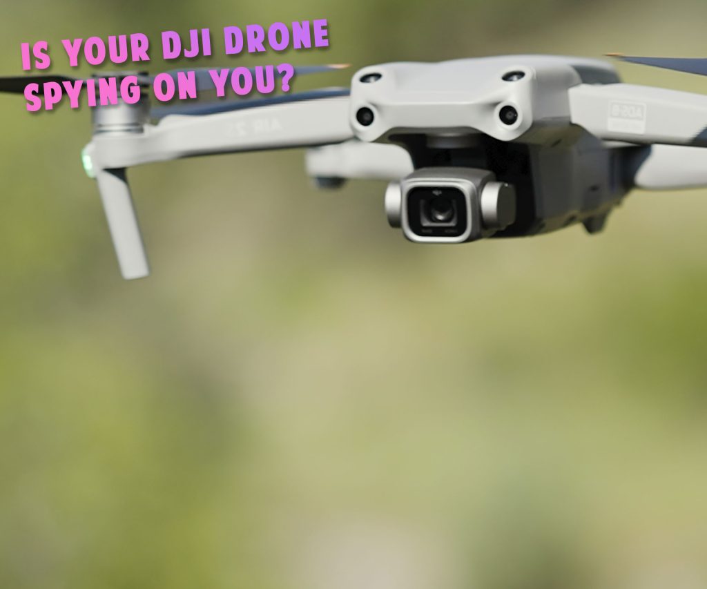 is your dji drone spying on you - privacywe