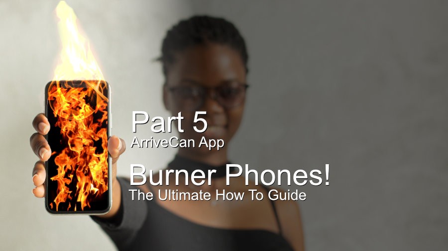 part 5 ArriveCan App -ultimate burner phone guide