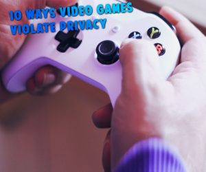 10 ways video games violate your privacy - privacy we