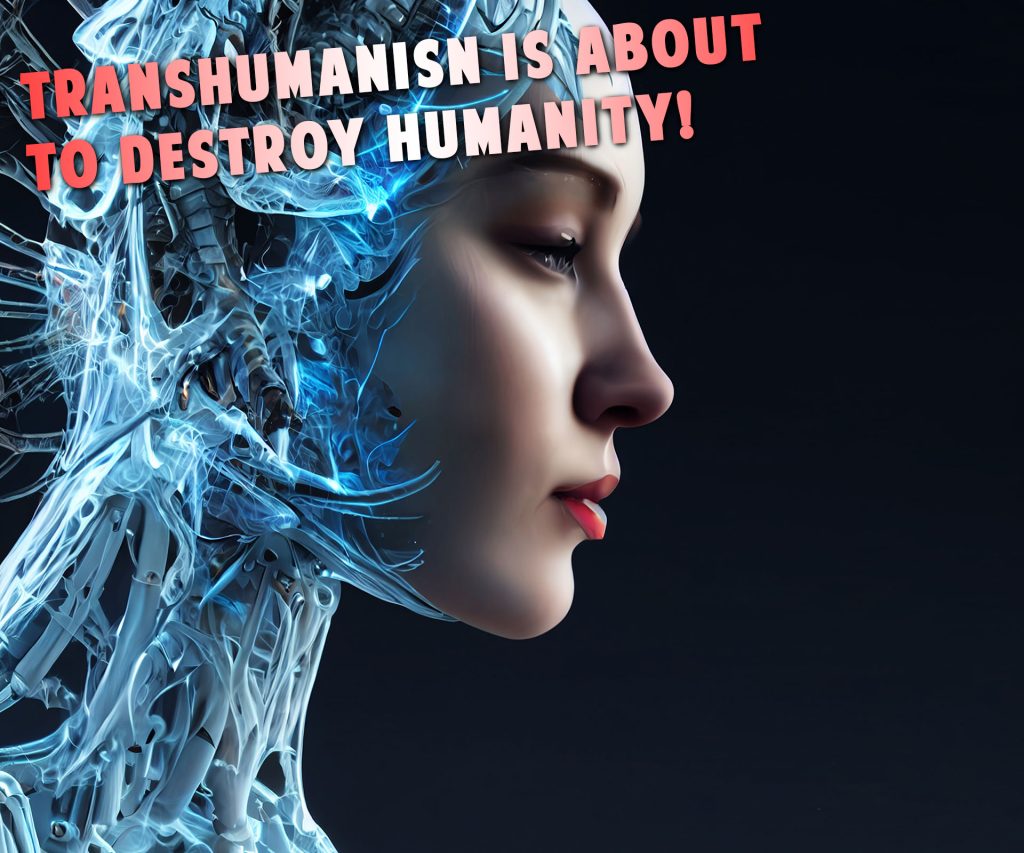 transhumanisn is about to destroy humanity